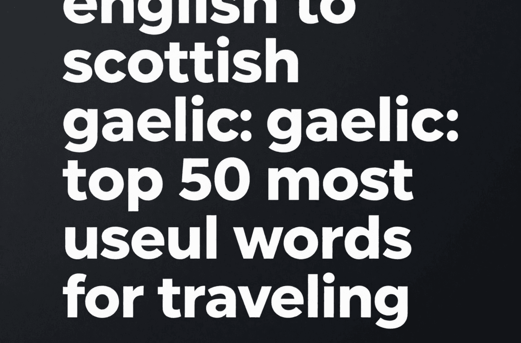English to Scottish Gaelic: Top 50 most useful words for traveling and how to pronounce them - Scottish Gaelic learning
